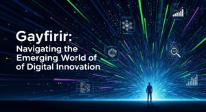 Gayfirir: Navigating the Emerging World of Digital Innovation