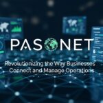 Pasonet: Revolutionizing the Way Businesses Connect and Manage Operations