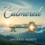 Calmered: Unlocking the Secrets to a Balanced and Focused Life